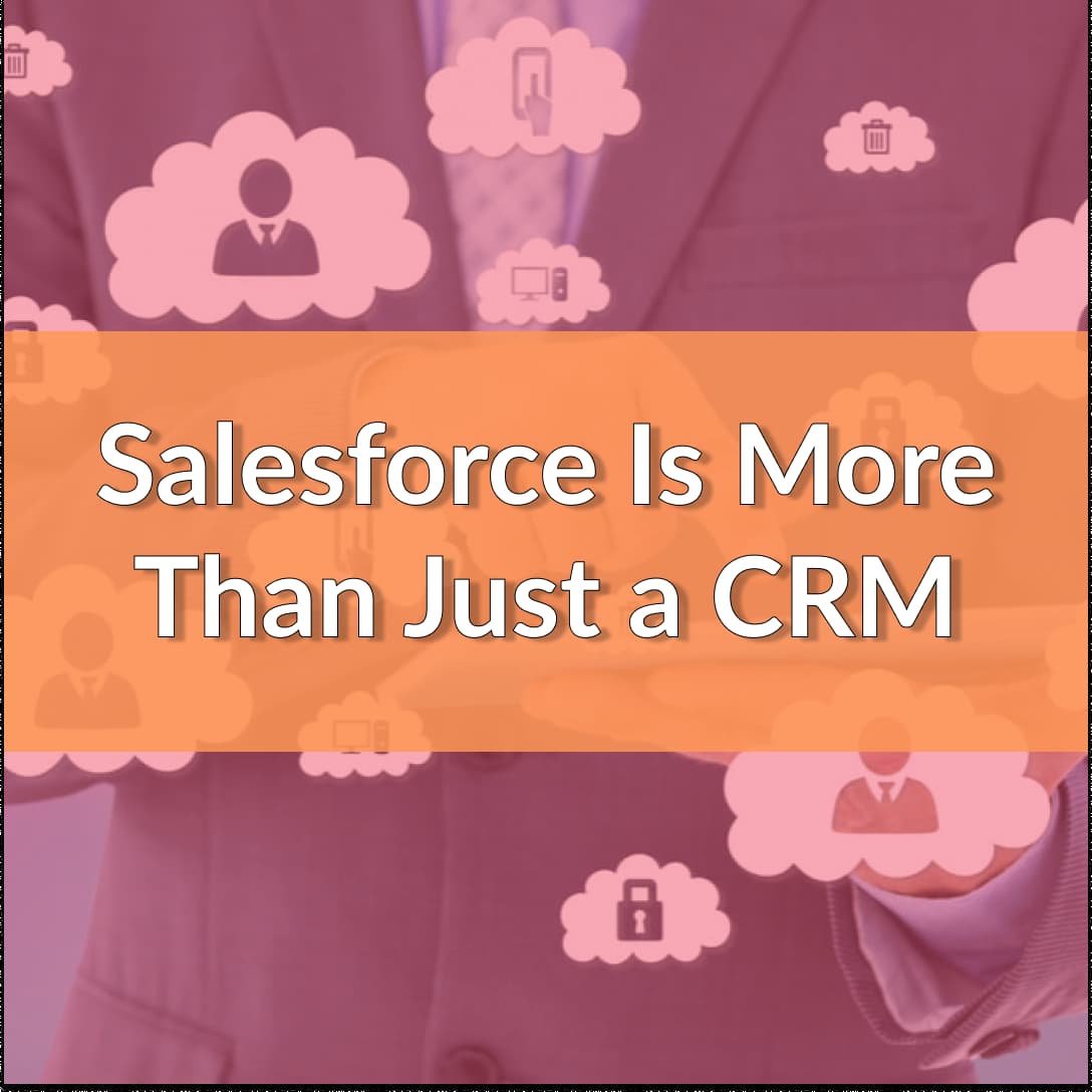 Salesforce is more than just a CRM