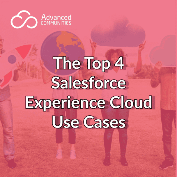 ﻿The Top 4 Salesforce Experience (Community) Cloud use cases